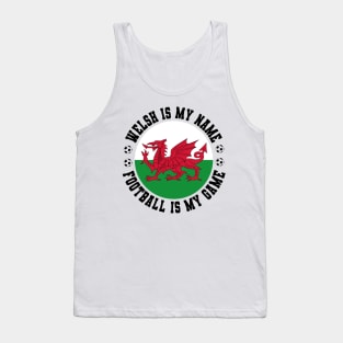 WELSH IS MY NAME FOOTBALL IS MY GAME FUNNY WALES FOOTBALL FUNNY WELSH FOOTBALL WALES SOCCER WELSH SOCCER Tank Top